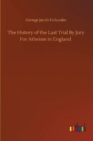 Cover of The History of the Last Trial By Jury For Atheism in England