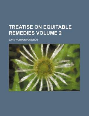 Book cover for Treatise on Equitable Remedies Volume 2