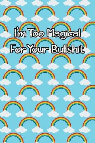 Cover of I'm Too Magical for Your Bullshit