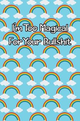 Book cover for I'm Too Magical for Your Bullshit
