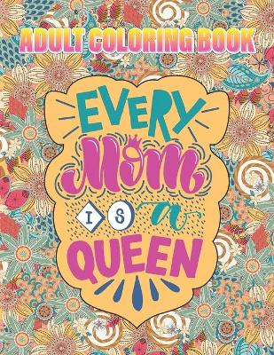Book cover for Every Mom is A Queen Adult Coloring Book