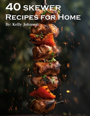 Book cover for 40 Skewer Recipes for Home