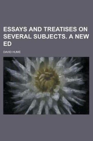 Cover of Essays and Treatises on Several Subjects. a New Ed