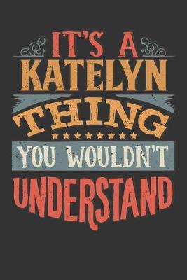 Book cover for Its A Katelyn Thing You Wouldnt Understand