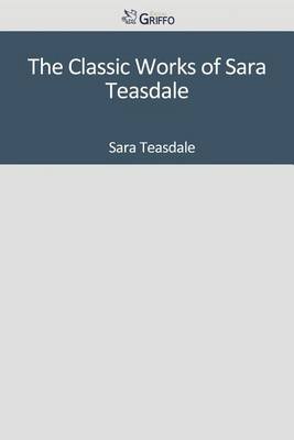 Book cover for The Classic Works of Sara Teasdale