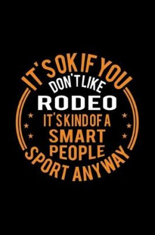 Cover of It's Okay If You Don't Like Rodeo It's Kind Of A Smart People Sport Anyway