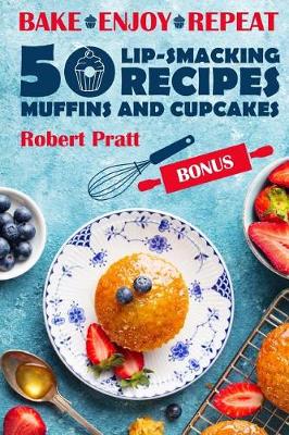 Book cover for Bake. Enjoy. Repeat. 50 Lip-smacking Muffin and Cupcake Recipes