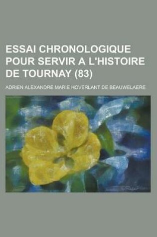 Cover of Essai Chronologique Pour Servir A L'Histoire de Tournay (83 )