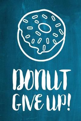 Book cover for Chalkboard Journal - Donut Give Up! (Aqua)