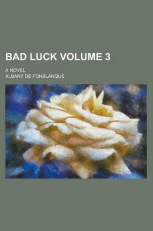 Cover of Bad Luck; A Novel Volume 3