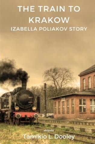 Cover of The Train to Krakow Izabella Poliavok's Story