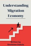 Book cover for Understanding Migration Economy