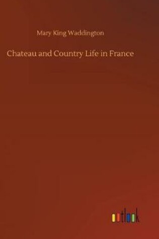 Cover of Chateau and Country Life in France