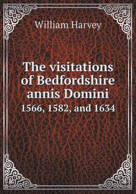 Book cover for The visitations of Bedfordshire annis Domini 1566, 1582, and 1634