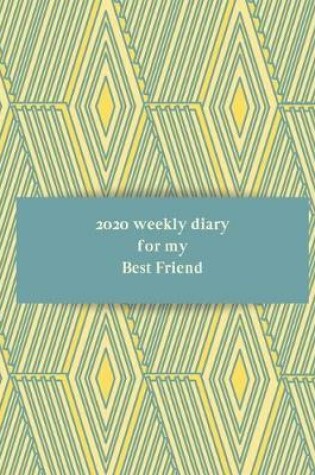 Cover of 2020 Weekly Diary for my best friend
