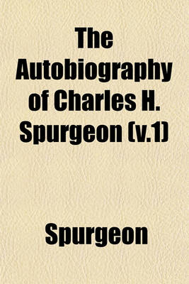 Book cover for The Autobiography of Charles H. Spurgeon (V.1)