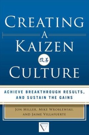 Cover of Creating a Kaizen Culture: Align the Organization, Achieve Breakthrough Results, and Sustain the Gains