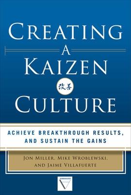 Book cover for Creating a Kaizen Culture: Align the Organization, Achieve Breakthrough Results, and Sustain the Gains