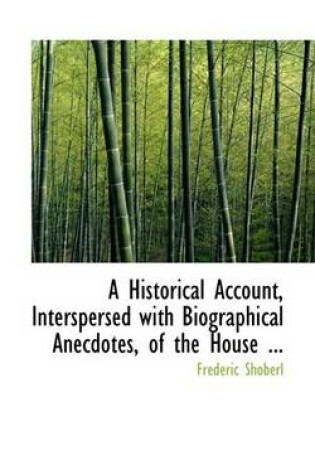 Cover of A Historical Account, Interspersed with Biographical Anecdotes, of the House ...