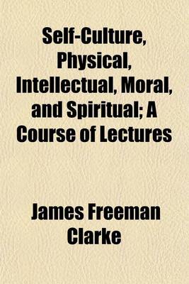 Book cover for Self-Culture, Physical, Intellectual, Moral, and Spiritual; A Course of Lectures