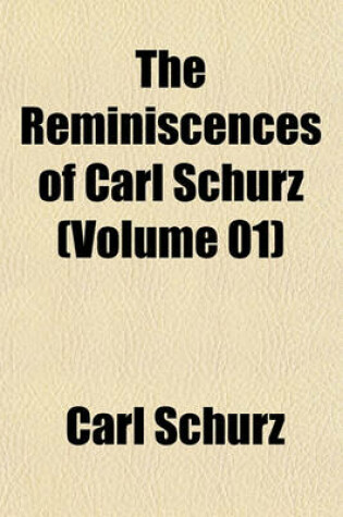 Cover of The Reminiscences of Carl Schurz (Volume 01)