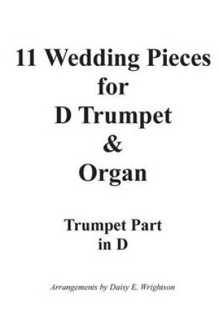 Cover of 11 Wedding Pieces for D Trumpet & Organ Trumpet Part