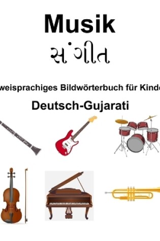 Cover of Deutsch-Gujarati Musik / સંગીત Zweisprachiges Bildw�rterbuch f�r Kinder