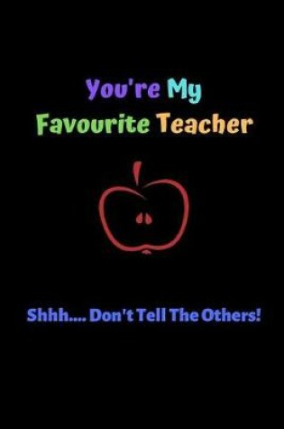 Cover of You're My Favourite Teacher Shhh... Don't Tell The Others