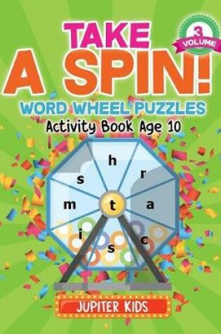 Cover of Take A Spin! Word Wheel Puzzles Volume 3 - Activity Book Age 10