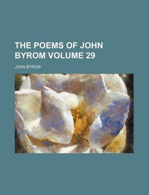 Book cover for The Poems of John Byrom Volume 29