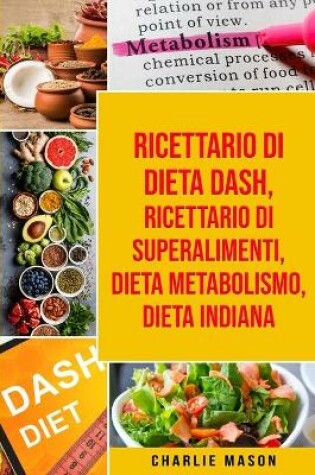 Cover of Ricettario di dieta Dash, Ricettario di superalimenti, Dieta Metabolismo, Dieta Indiana