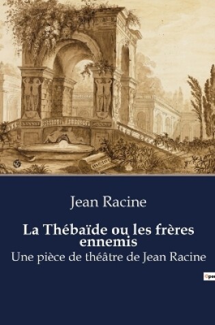 Cover of La Thébaïde ou les frères ennemis