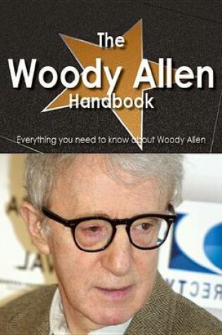 Cover of The Woody Allen Handbook - Everything You Need to Know about Woody Allen