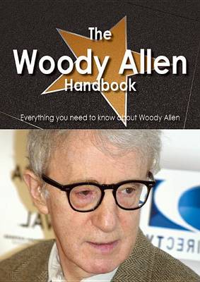 Book cover for The Woody Allen Handbook - Everything You Need to Know about Woody Allen