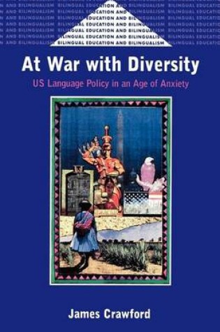 Cover of At War with Diversity: U.S. Language Policy in an Age of Anxiety. Bilinugal Education and Bilingualism, Volume 25.