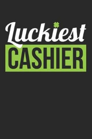 Cover of St. Patrick's Day Notebook - Cashier St. Patrick's Day Luckiest Cashier Gift - St. Patrick's Day Journal