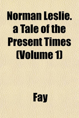 Book cover for Norman Leslie. a Tale of the Present Times (Volume 1)