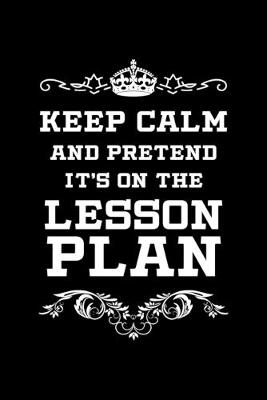 Book cover for Keep Calm And Pretend It's On The Lesson Plan