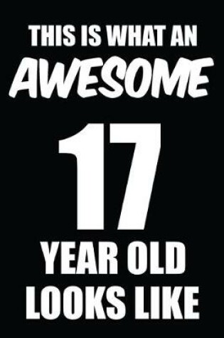 Cover of This Is What An Awesome 17 Year Old Looks Like