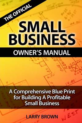 Book cover for The Official Small Business Owners Manual: A Comprehensive Blue Print for Building A Profitable Small Business