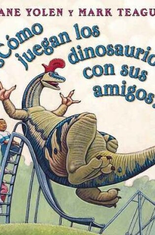 Cover of Como Juegan los Dinosaurios Con Sus Amigos?