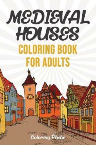 Cover of Medieval Houses Coloring Book For Adults
