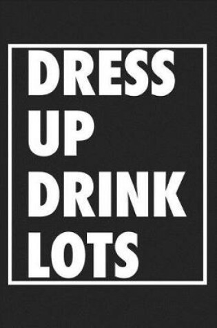 Cover of Dress Up Drink Lots