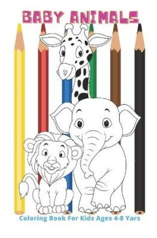 Cover of Baby Animals - Coloring Book For Kids Ages 4-8 Yars