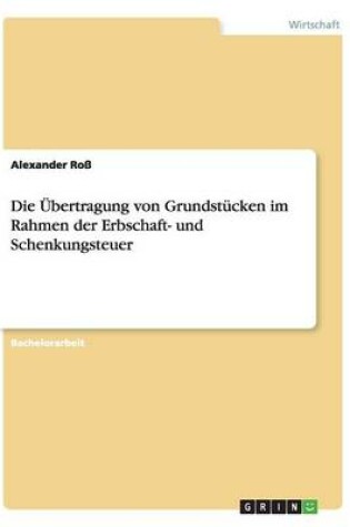 Cover of Die Übertragung von Grundstücken im Rahmen der Erbschaft- und Schenkungsteuer