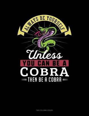 Book cover for Always Be Yourself Unless You Can Be a Cobra Then Be a Cobra