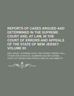 Book cover for Reports of Cases Argued and Determined in the Supreme Court And, at Law, in the Court of Errors and Appeals of the State of New Jersey Volume 65