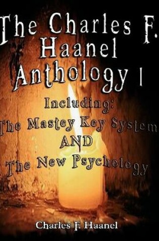 Cover of The Charles F. Haanel Anthology I. Including