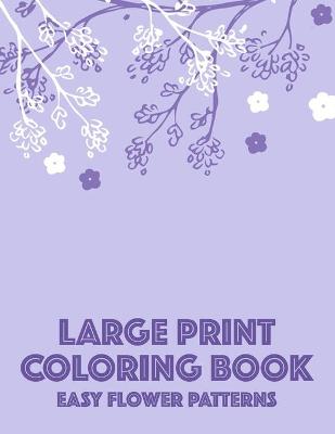 Book cover for Large Print Coloring Book Easy Flower Patterns