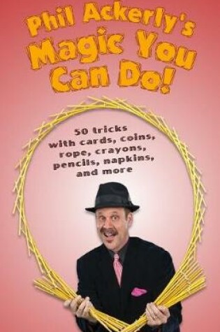 Cover of Phil Ackerly's Magic You Can Do